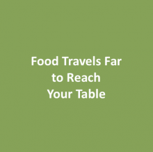Food Travels Far to Reach Your Table